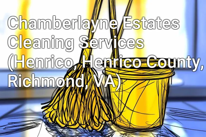 Chamberlayne Estates Cleaning Services (Henrico, Henrico County, Richmond, VA)