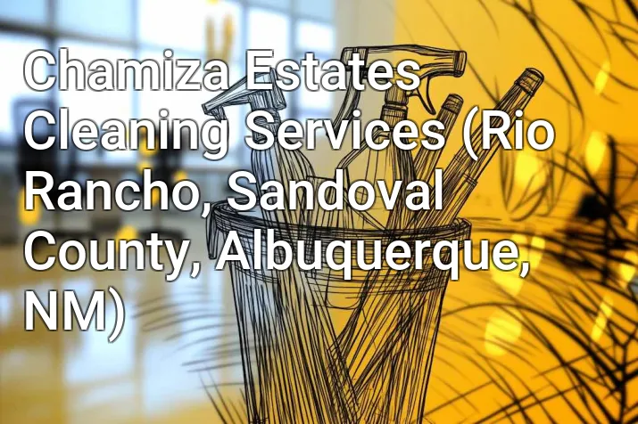 Chamiza Estates Cleaning Services (Rio Rancho, Sandoval County, Albuquerque, NM)
