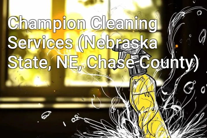 Champion Cleaning Services (Nebraska State, NE, Chase County)