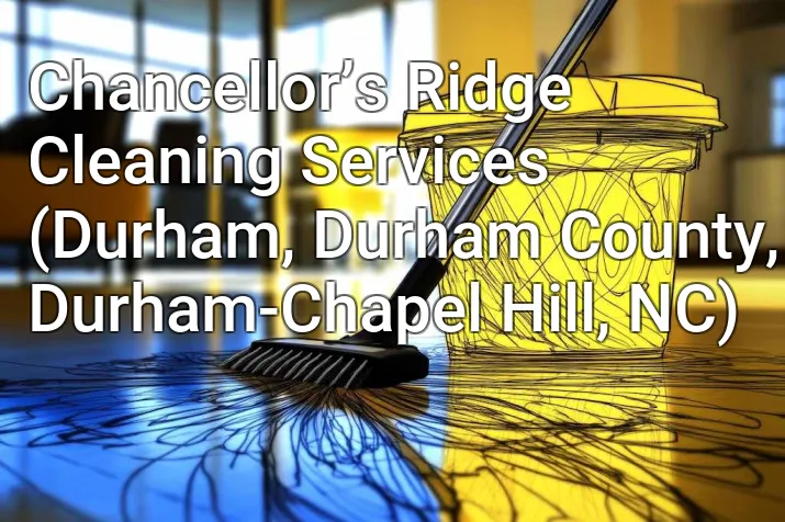 Chancellor’s Ridge Cleaning Services (Durham, Durham County, Durham-Chapel Hill, NC)