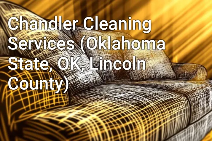 Chandler Cleaning Services (Oklahoma State, OK, Lincoln County)