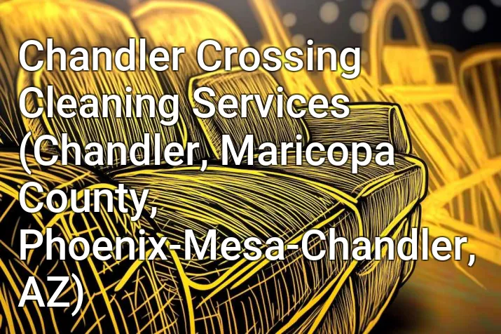 Chandler Crossing Cleaning Services (Chandler, Maricopa County, Phoenix-Mesa-Chandler, AZ)
