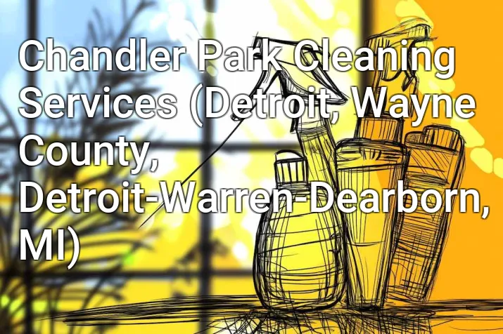 Chandler Park Cleaning Services (Detroit, Wayne County, Detroit-Warren-Dearborn, MI)