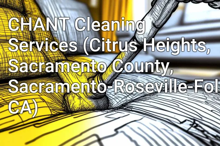 CHANT Cleaning Services (Citrus Heights, Sacramento County, Sacramento-Roseville-Folsom, CA)