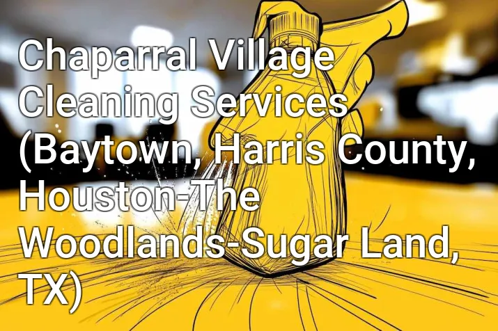 Chaparral Village Cleaning Services (Baytown, Harris County, Houston-The Woodlands-Sugar Land, TX)