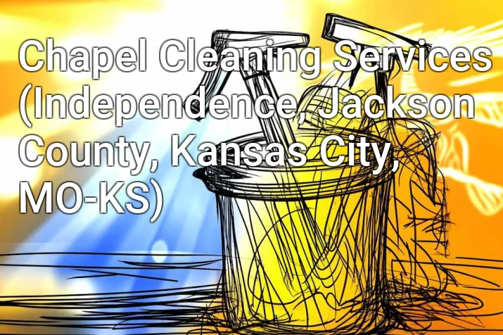 Chapel Cleaning Services (Independence, Jackson County, Kansas City, MO-KS)