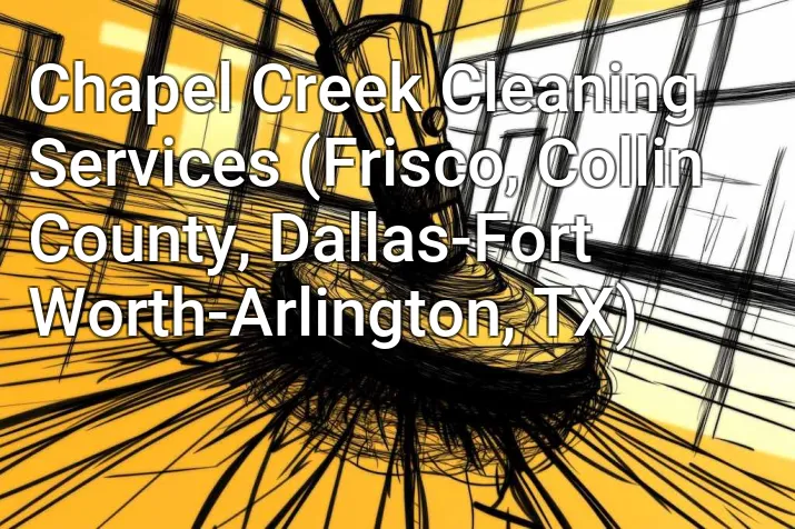 Chapel Creek Cleaning Services (Frisco, Collin County, Dallas-Fort Worth-Arlington, TX)