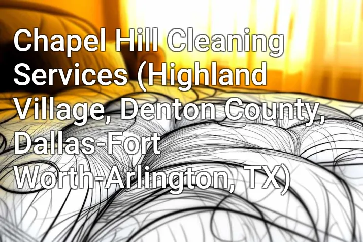 Chapel Hill Cleaning Services (Highland Village, Denton County, Dallas-Fort Worth-Arlington, TX)