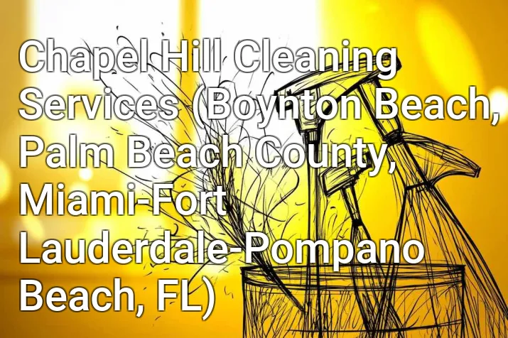 Chapel Hill Cleaning Services (Boynton Beach, Palm Beach County, Miami-Fort Lauderdale-Pompano Beach, FL)