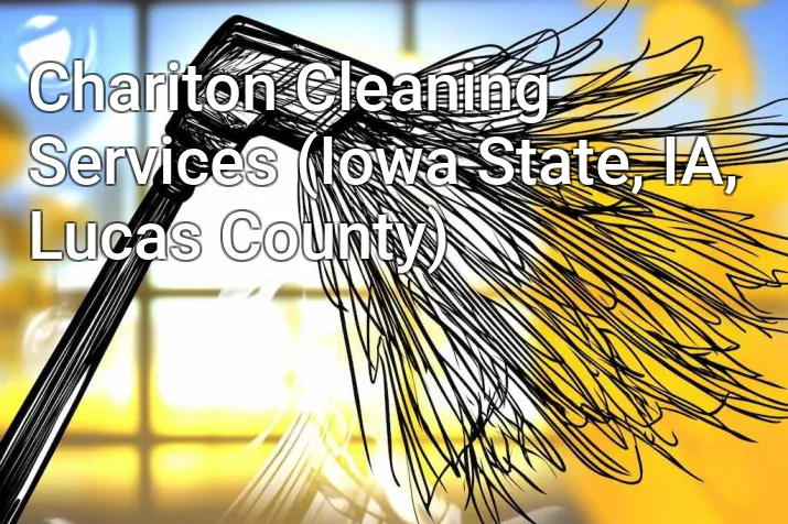 Chariton Cleaning Services (Iowa State, IA, Lucas County)