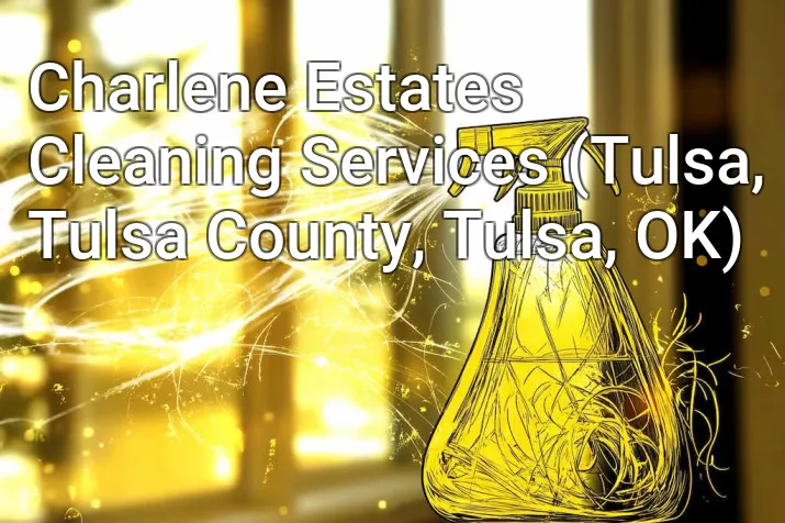 Charlene Estates Cleaning Services (Tulsa, Tulsa County, Tulsa, OK)