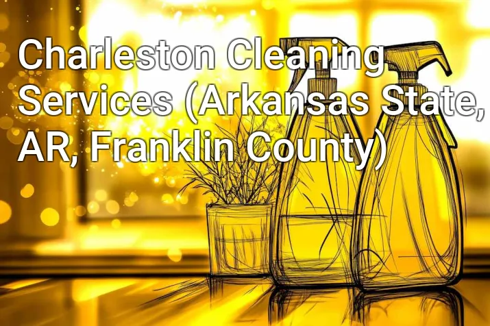 Charleston Cleaning Services (Arkansas State, AR, Franklin County)