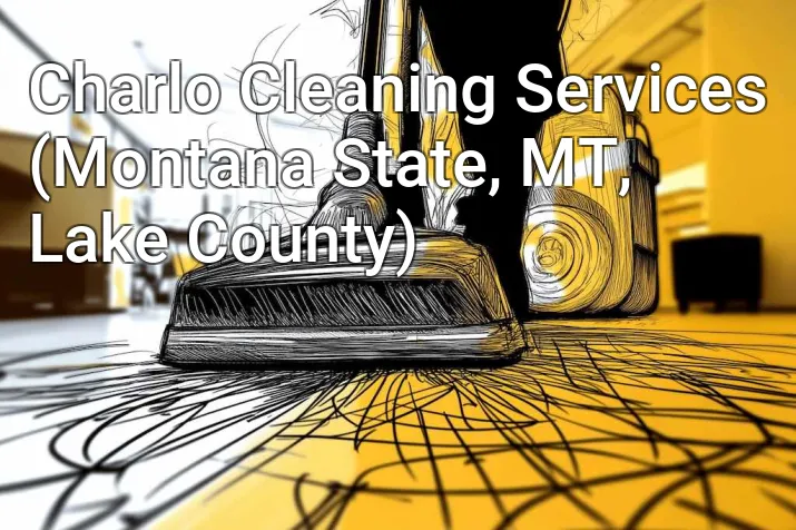 Charlo Cleaning Services (Montana State, MT, Lake County)