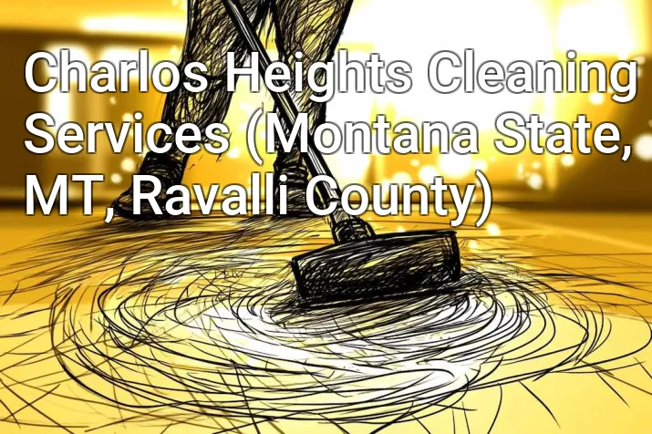 Charlos Heights Cleaning Services (Montana State, MT, Ravalli County)