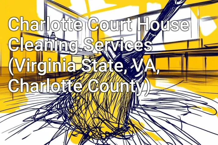 Charlotte Court House Cleaning Services (Virginia State, VA, Charlotte County)