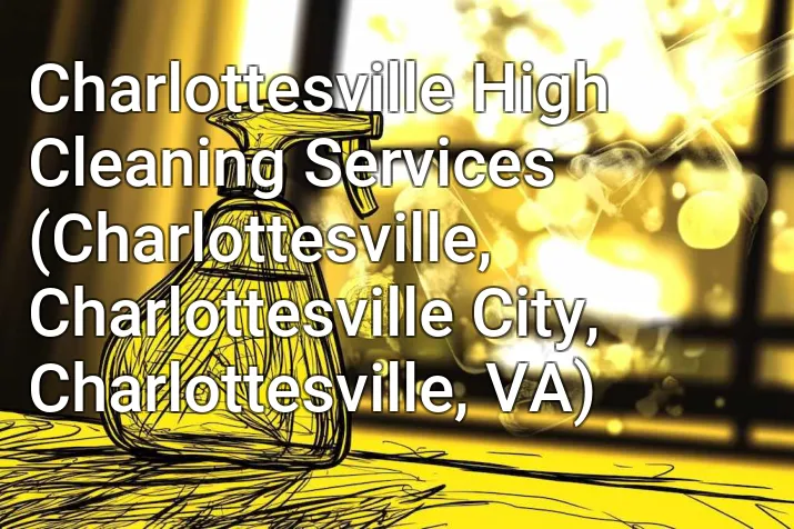 Charlottesville High Cleaning Services (Charlottesville, Charlottesville City, Charlottesville, VA)