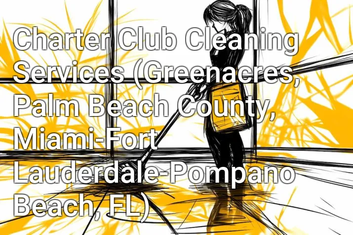 Charter Club Cleaning Services (Greenacres, Palm Beach County, Miami-Fort Lauderdale-Pompano Beach, FL)