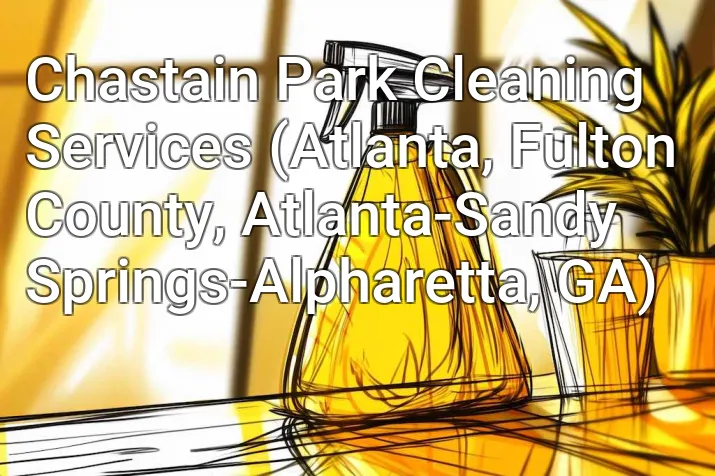 Chastain Park Cleaning Services (Atlanta, Fulton County, Atlanta-Sandy Springs-Alpharetta, GA)