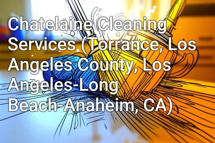 Chatelaine Cleaning Services (Torrance, Los Angeles County, Los Angeles-Long Beach-Anaheim, CA)