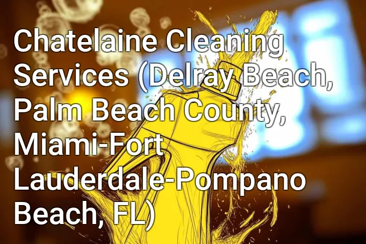 Chatelaine Cleaning Services (Delray Beach, Palm Beach County, Miami-Fort Lauderdale-Pompano Beach, FL)