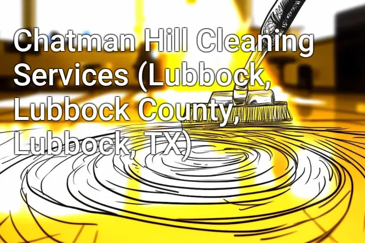 Chatman Hill Cleaning Services (Lubbock, Lubbock County, Lubbock, TX)