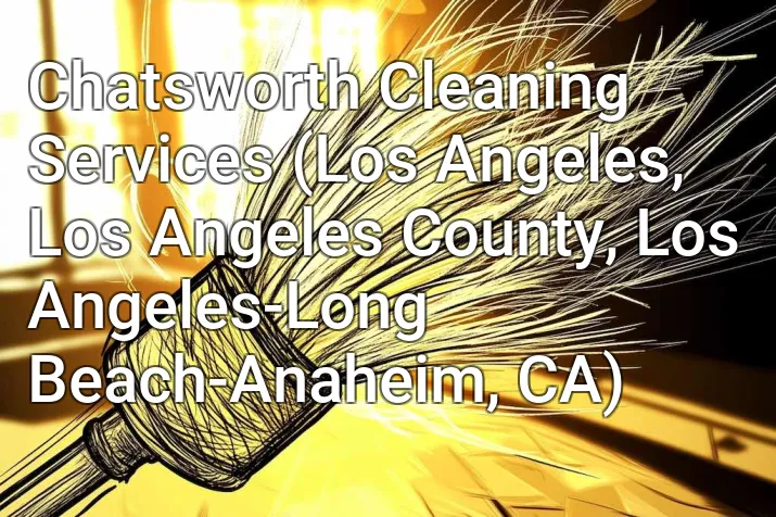 Chatsworth Cleaning Services (Los Angeles, Los Angeles County, Los Angeles-Long Beach-Anaheim, CA)