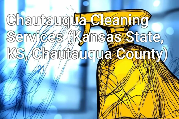 Chautauqua Cleaning Services (Kansas State, KS, Chautauqua County)