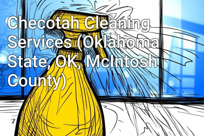 Checotah Cleaning Services (Oklahoma State, OK, McIntosh County)
