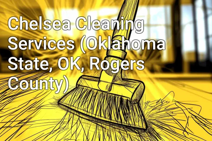 Chelsea Cleaning Services (Oklahoma State, OK, Rogers County)