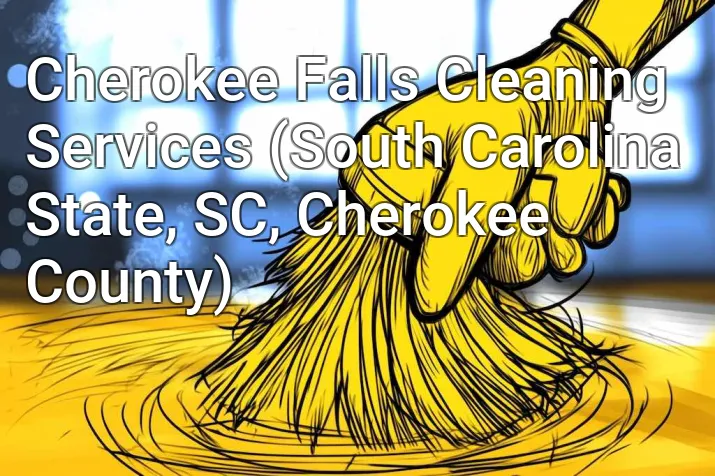 Cherokee Falls Cleaning Services (South Carolina State, SC, Cherokee County)