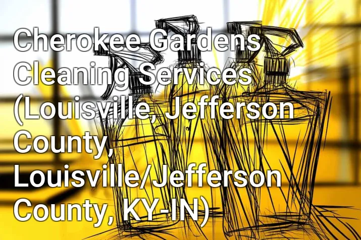 Cherokee Gardens Cleaning Services (Louisville, Jefferson County, Louisville/Jefferson County, KY-IN)