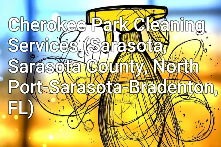 Cherokee Park Cleaning Services (Sarasota, Sarasota County, North Port-Sarasota-Bradenton, FL)