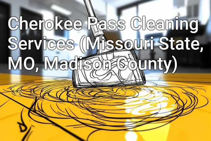 Cherokee Pass Cleaning Services (Missouri State, MO, Madison County)