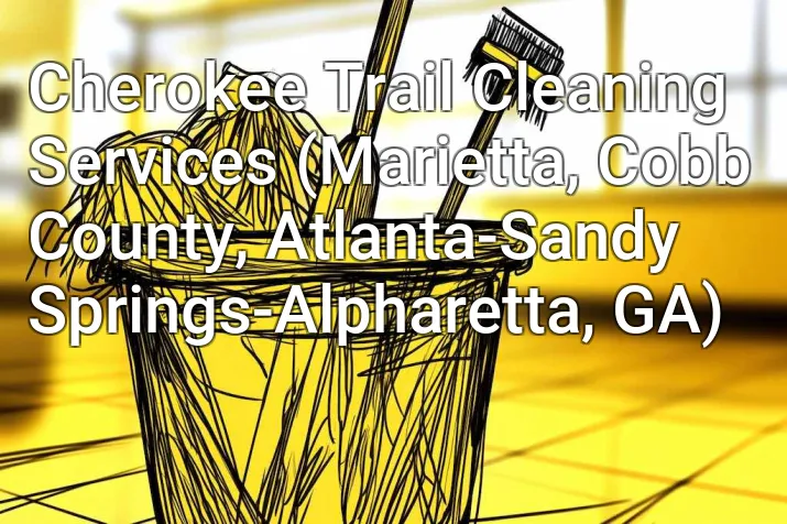 Cherokee Trail Cleaning Services (Marietta, Cobb County, Atlanta-Sandy Springs-Alpharetta, GA)