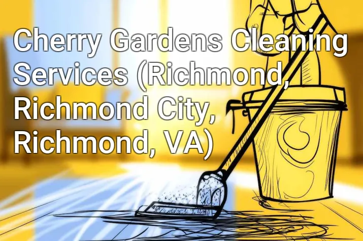 Cherry Gardens Cleaning Services (Richmond, Richmond City, Richmond, VA)