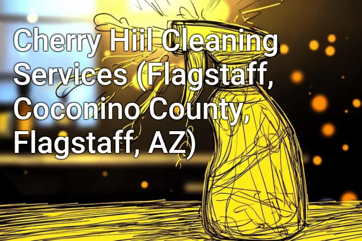 Cherry Hiil Cleaning Services (Flagstaff, Coconino County, Flagstaff, AZ)
