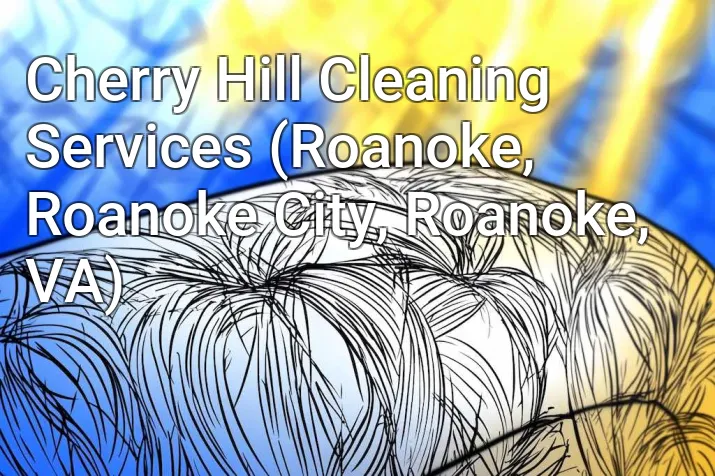 Cherry Hill Cleaning Services (Roanoke, Roanoke City, Roanoke, VA)