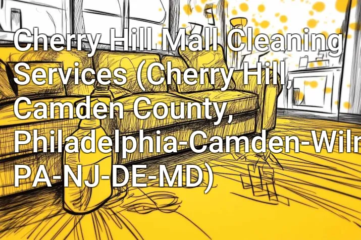 Cherry Hill Mall Cleaning Services (Cherry Hill, Camden County, Philadelphia-Camden-Wilmington, PA-NJ-DE-MD)