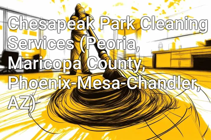 Chesapeak Park Cleaning Services (Peoria, Maricopa County, Phoenix-Mesa-Chandler, AZ)