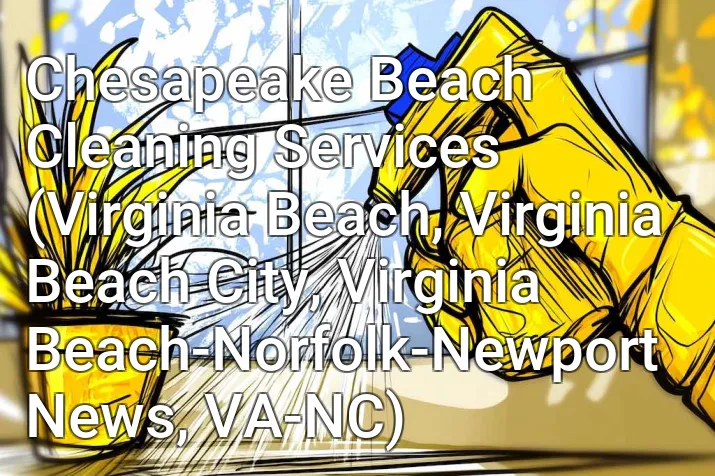 Chesapeake Beach Cleaning Services (Virginia Beach, Virginia Beach City, Virginia Beach-Norfolk-Newport News, VA-NC)