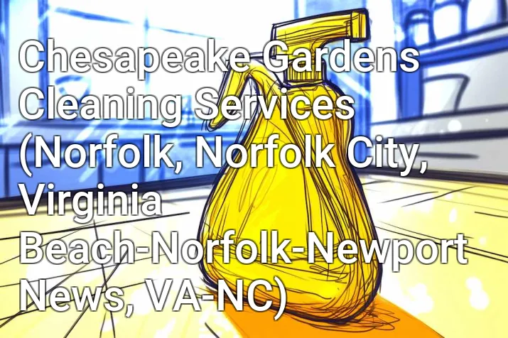 Chesapeake Gardens Cleaning Services (Norfolk, Norfolk City, Virginia Beach-Norfolk-Newport News, VA-NC)