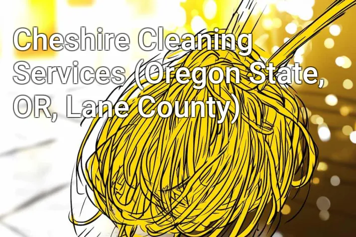 Cheshire Cleaning Services (Oregon State, OR, Lane County)