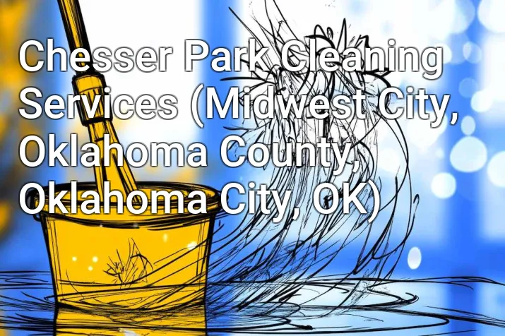 Chesser Park Cleaning Services (Midwest City, Oklahoma County, Oklahoma City, OK)