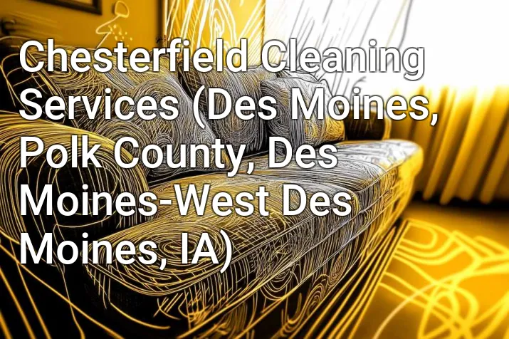 Chesterfield Cleaning Services (Des Moines, Polk County, Des Moines-West Des Moines, IA)