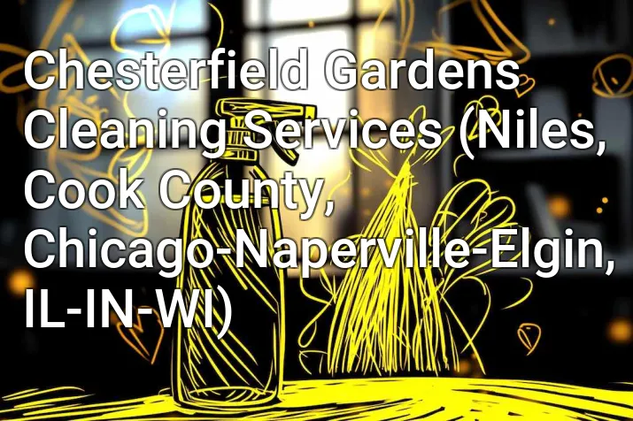 Chesterfield Gardens Cleaning Services (Niles, Cook County, Chicago-Naperville-Elgin, IL-IN-WI)