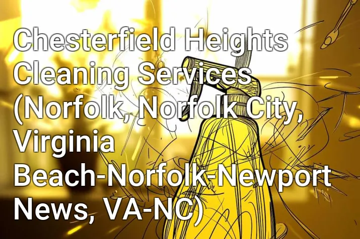 Chesterfield Heights Cleaning Services (Norfolk, Norfolk City, Virginia Beach-Norfolk-Newport News, VA-NC)