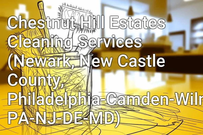 Chestnut Hill Estates Cleaning Services (Newark, New Castle County, Philadelphia-Camden-Wilmington, PA-NJ-DE-MD)