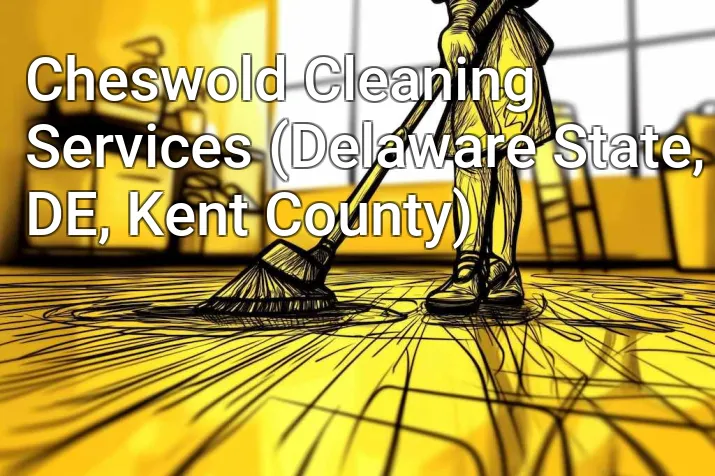 Cheswold Cleaning Services (Delaware State, DE, Kent County)