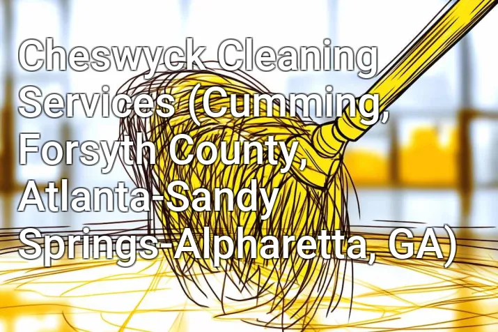 Cheswyck Cleaning Services (Cumming, Forsyth County, Atlanta-Sandy Springs-Alpharetta, GA)