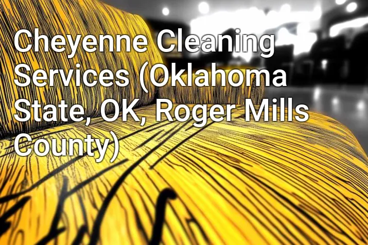 Cheyenne Cleaning Services (Oklahoma State, OK, Roger Mills County)